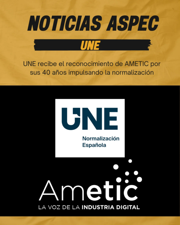 UNE recibe el reconocimiento de AMETIC por sus 40 años impulsando la normalización